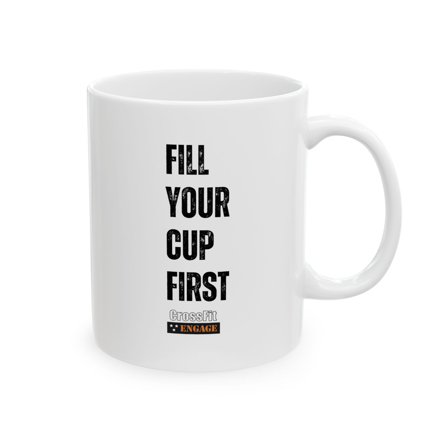 FILL YOUR CUP FIRST Ceramic Mug, (11oz)